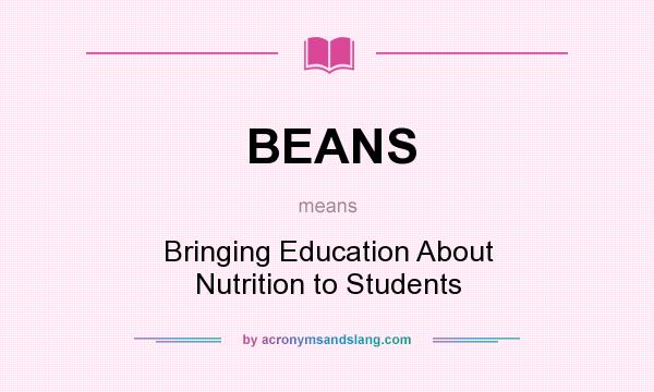 What does BEANS mean? It stands for Bringing Education About Nutrition to Students