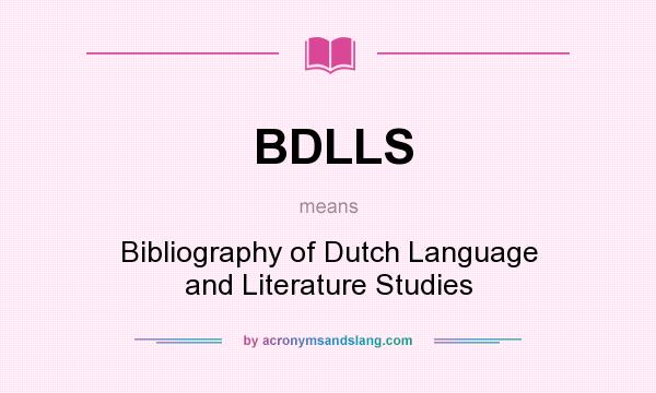 What does BDLLS mean? It stands for Bibliography of Dutch Language and Literature Studies