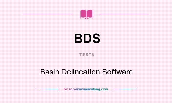 What does BDS mean? It stands for Basin Delineation Software