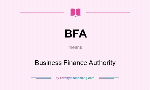 What does BFA mean? It stands for Business Finance Authority