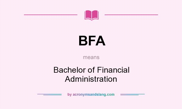What does BFA mean? It stands for Bachelor of Financial Administration