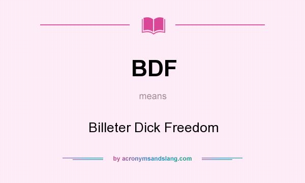 What does BDF mean? It stands for Billeter Dick Freedom