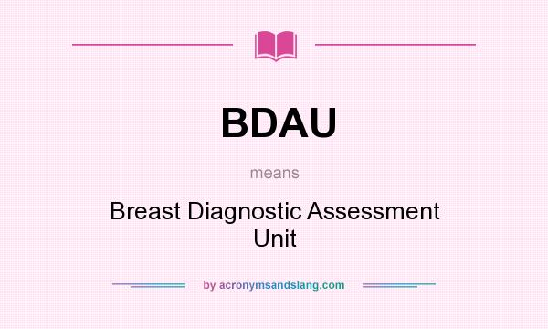 What does BDAU mean? It stands for Breast Diagnostic Assessment Unit