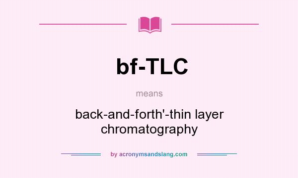 What does bf-TLC mean? It stands for back-and-forth`-thin layer chromatography