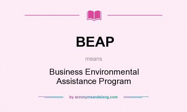 What does BEAP mean? It stands for Business Environmental Assistance Program