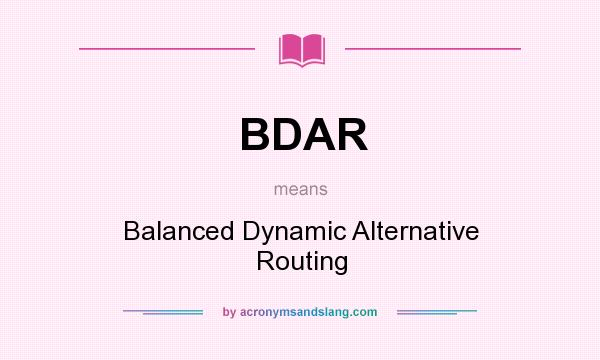 What does BDAR mean? It stands for Balanced Dynamic Alternative Routing