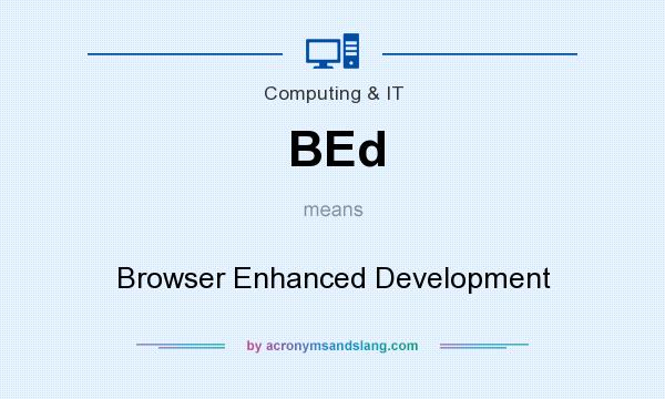 What does BEd mean? It stands for Browser Enhanced Development