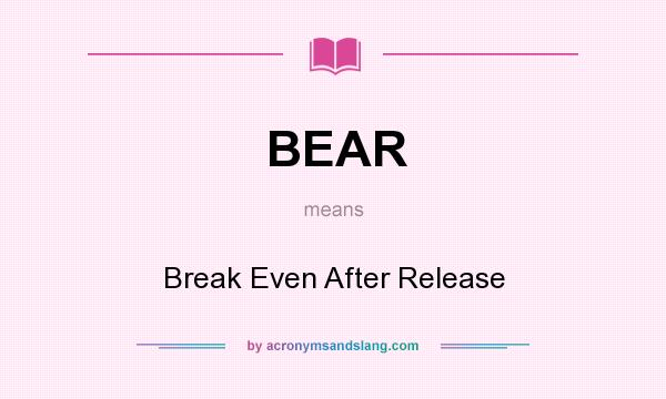 What does BEAR mean? It stands for Break Even After Release