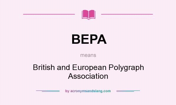 What does BEPA mean? It stands for British and European Polygraph Association