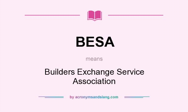 What does BESA mean? It stands for Builders Exchange Service Association