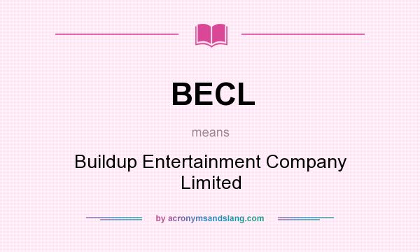What does BECL mean? It stands for Buildup Entertainment Company Limited