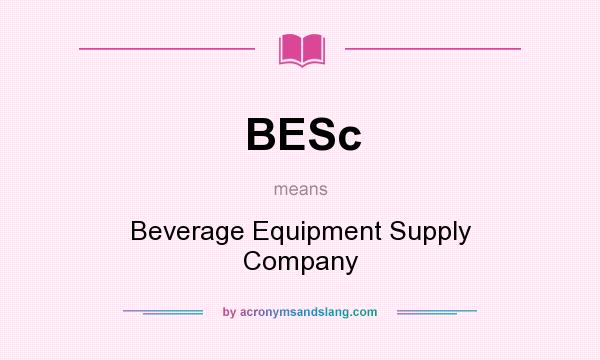 What does BESc mean? It stands for Beverage Equipment Supply Company