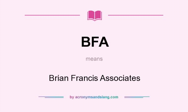 What does BFA mean? It stands for Brian Francis Associates