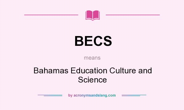 What does BECS mean? It stands for Bahamas Education Culture and Science