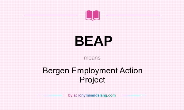What does BEAP mean? It stands for Bergen Employment Action Project