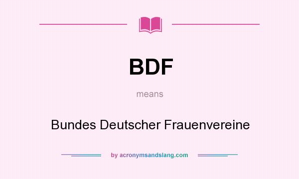 What does BDF mean? It stands for Bundes Deutscher Frauenvereine
