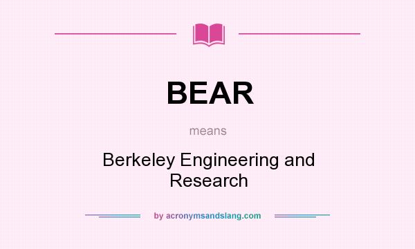 What does BEAR mean? It stands for Berkeley Engineering and Research