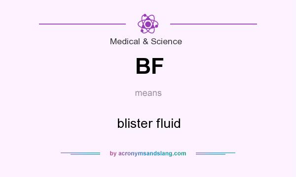What does BF mean? It stands for blister fluid