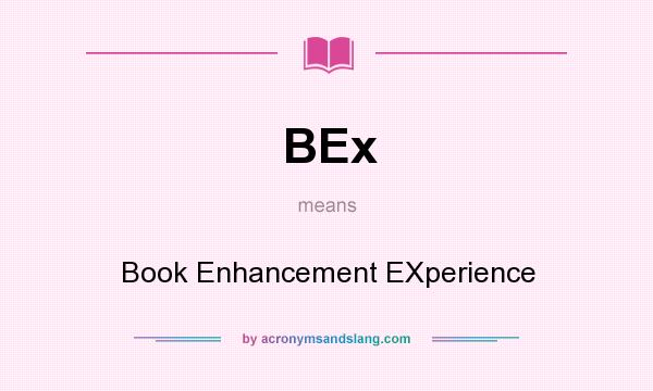 What does BEx mean? It stands for Book Enhancement EXperience