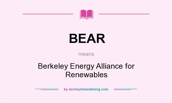 What does BEAR mean? It stands for Berkeley Energy Alliance for Renewables