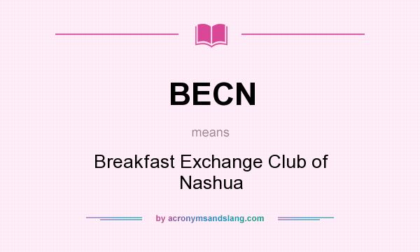 What does BECN mean? It stands for Breakfast Exchange Club of Nashua