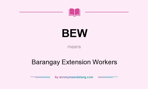 What does BEW mean? It stands for Barangay Extension Workers