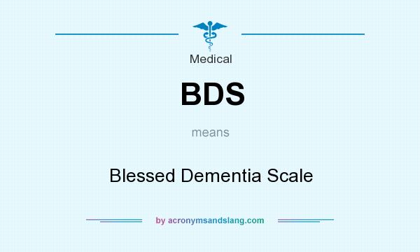 What does BDS mean? It stands for Blessed Dementia Scale