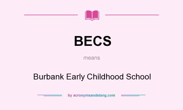 What does BECS mean? It stands for Burbank Early Childhood School