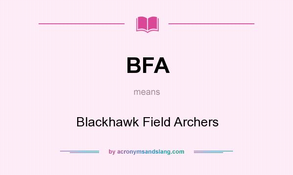 What does BFA mean? It stands for Blackhawk Field Archers