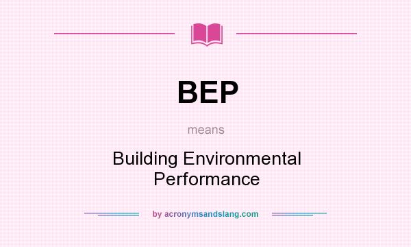 What does BEP mean? It stands for Building Environmental Performance