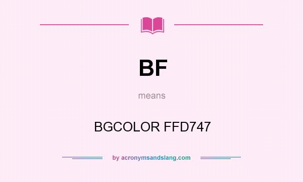 What does BF mean? It stands for BGCOLOR FFD747