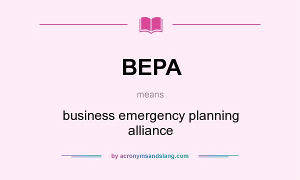 What does BEPA mean? It stands for business emergency planning alliance
