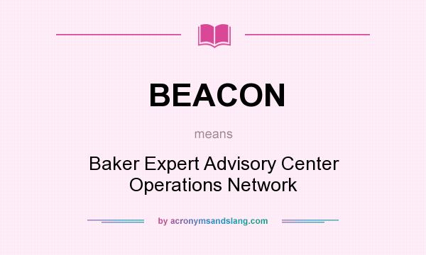 What does BEACON mean? It stands for Baker Expert Advisory Center Operations Network