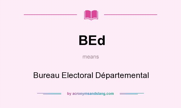 What does BEd mean? It stands for Bureau Electoral Départemental