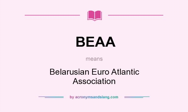 What does BEAA mean? It stands for Belarusian Euro Atlantic Association