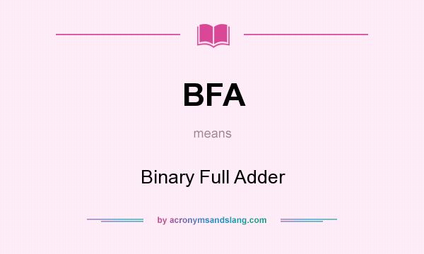 What does BFA mean? It stands for Binary Full Adder