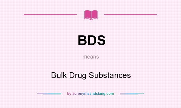 What does BDS mean? It stands for Bulk Drug Substances