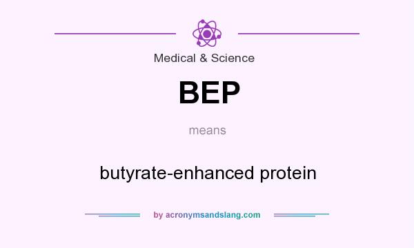 What does BEP mean? It stands for butyrate-enhanced protein