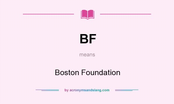 What does BF mean? It stands for Boston Foundation