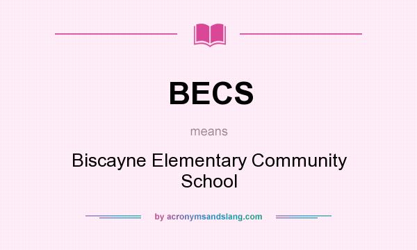 What does BECS mean? It stands for Biscayne Elementary Community School