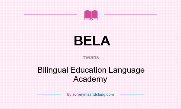 What does BELA mean? It stands for Bilingual Education Language Academy
