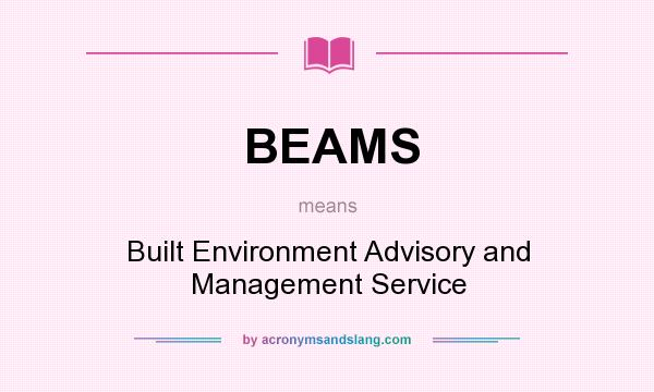 What does BEAMS mean? It stands for Built Environment Advisory and Management Service