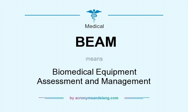 What does BEAM mean? It stands for Biomedical Equipment Assessment and Management