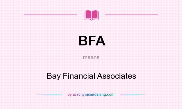 What does BFA mean? It stands for Bay Financial Associates