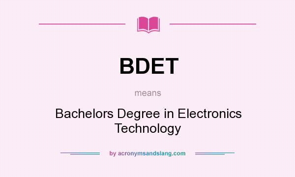 What does BDET mean? It stands for Bachelors Degree in Electronics Technology