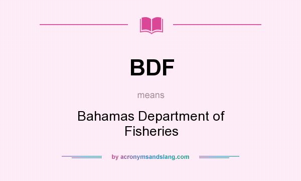 What does BDF mean? It stands for Bahamas Department of Fisheries