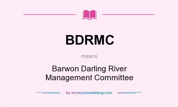What does BDRMC mean? It stands for Barwon Darling River Management Committee