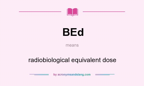 What does BEd mean? It stands for radiobiological equivalent dose