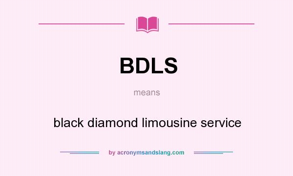 What does BDLS mean? It stands for black diamond limousine service