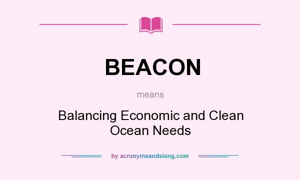 What does BEACON mean? It stands for Balancing Economic and Clean Ocean Needs